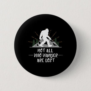 Bigfoot Not All Who Wander Are Lost Outdoor Wander 6 Cm Round Badge
