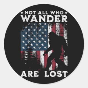 Bigfoot Not Who Wander are Lost Sasquatch Men Classic Round Sticker