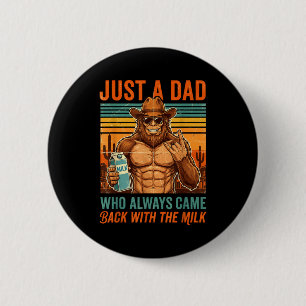 Bigfoot papa a dad who came back with the milk 6 cm round badge