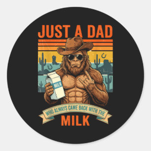 Bigfoot papa a dad who came back with the milk  classic round sticker
