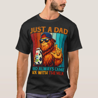 Bigfoot Papa Just A Dad Who Always Came Back With T-Shirt