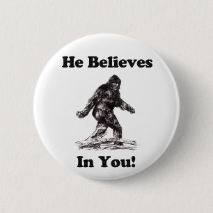 Bigfoot/Saquatch - He Believes In You 6 Cm Round Badge