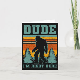 Bigfoot Sasquatch T Shirt Dude I'm Right Here Funn Card