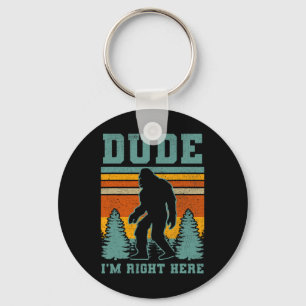 Bigfoot Sasquatch T Shirt Dude I'm Right Here Funn Key Ring