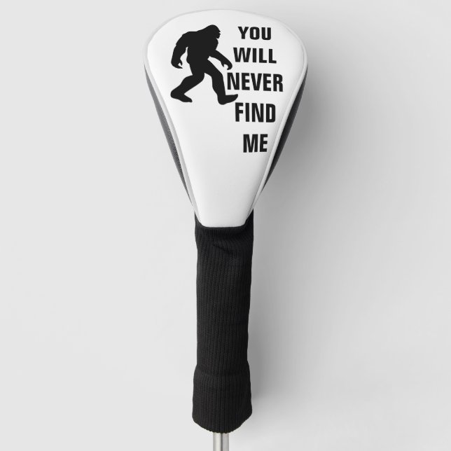 BIGFOOT / Sasquatch : YOU WILL NEVER FIND ME  Golf Head Cover (Front)