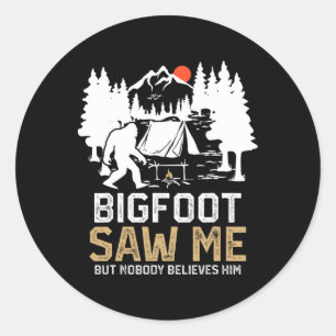 Bigfoot Saw Me But Nobody Believes Him Funny Bigfo Classic Round Sticker