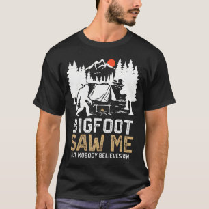 Bigfoot Saw Me But Nobody Believes Him Funny Bigfo T-Shirt