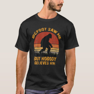 Bigfoot Saw Me But Nobody Believes Him Funny Bigfo T-Shirt