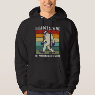 Bigfoot Saw Me But Nobody Believes Him Hoodie