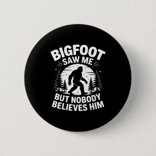 Bigfoot Saw Me But Nobody Believes Him Humor Funny 6 Cm Round Badge