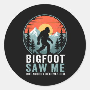 Bigfoot Saw Me But Nobody Believes Him Humor Funny Classic Round Sticker