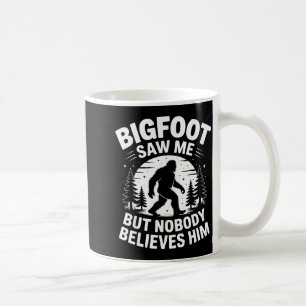 Bigfoot Saw Me But Nobody Believes Him Humor Funny Coffee Mug