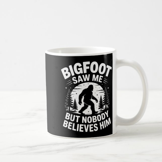 Bigfoot Saw Me But Nobody Believes Him Humor Funny Coffee Mug (Right)