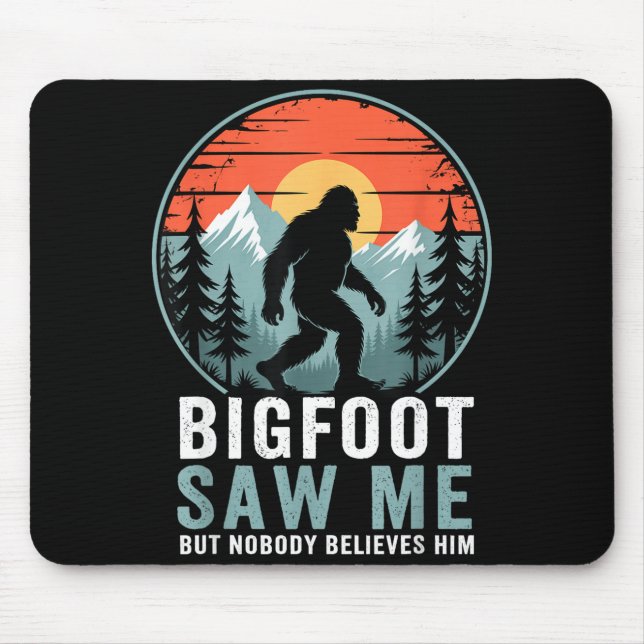 Bigfoot Saw Me But Nobody Believes Him Humor Funny Mouse Pad (Front)