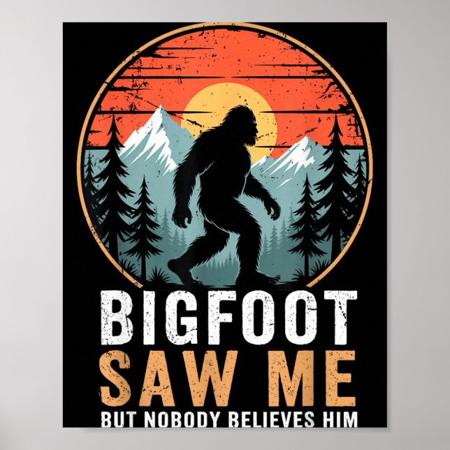Bigfoot Saw Me But Nobody Believes Him Humor Funny Poster (Front)