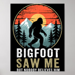 Bigfoot Saw Me But Nobody Believes Him Humor Funny Poster
