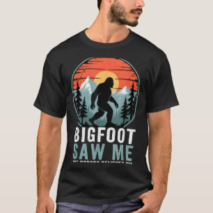 Bigfoot Saw Me But Nobody Believes Him Humor Funny T-Shirt