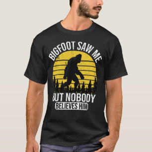 Bigfoot Saw Me But Nobody Believes Him Mens T-Shirt