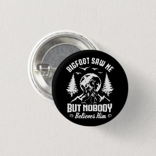 Bigfoot Saw Me But Nobody Believes Him Sasquatch 3 Cm Round Badge