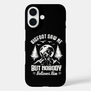 Bigfoot Saw Me But Nobody Believes Him Sasquatch iPhone 16 Case