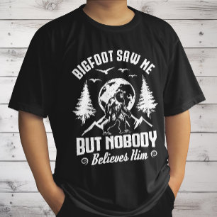Bigfoot Saw Me But Nobody Believes Him Sasquatch T-Shirt