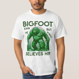 Bigfoot Saw Me But Nobody Believes Him T-Shirt