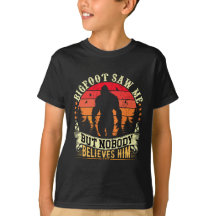 Bigfoot Saw Me But Nobody Believes Him T-Shirt