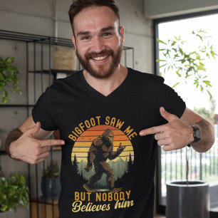 Bigfoot Saw me but nobody believes him T-Shirt