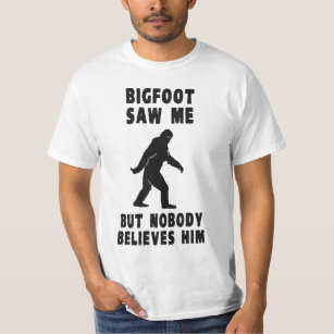 Bigfoot Saw Me But Nobody Believes Him T-Shirt