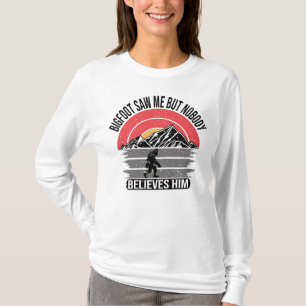 Bigfoot Saw Me But Nobody Believes Him Women T-Shirt