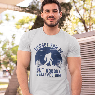 Bigfoot Saw me but nobody him T-Shirt
