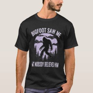 Bigfoot Saw Me Forest Sasquatch Believe National P T-Shirt