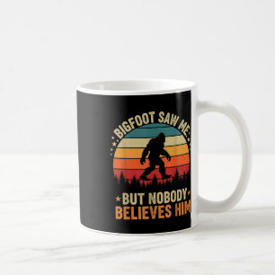 Bigfoot Saw Me Nobody Believes Him Funny Sasquatch Coffee Mug