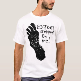 BIGFOOT stepped on me! T-Shirt