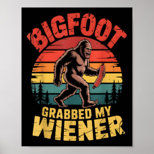 Bigfoot Stole My Wiener Shirt Sasquatch Grabbed My Poster