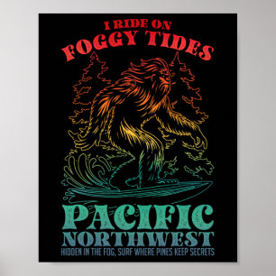 Bigfoot Surfing I Ride On Foggy Tides Pacific Nort Poster