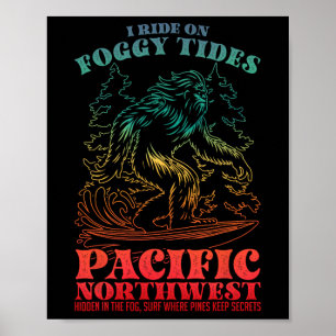 Bigfoot Surfing I Ride On Foggy Tides Pacific Nort Poster