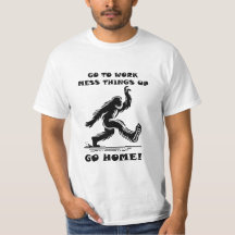 Bigfoot T-Shirt Go To Work
