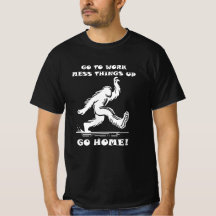 Bigfoot T-Shirt Go To Work White On Black