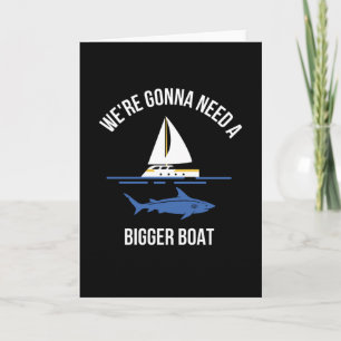 Bigger Boat Boat Ship Captain Sailing Card