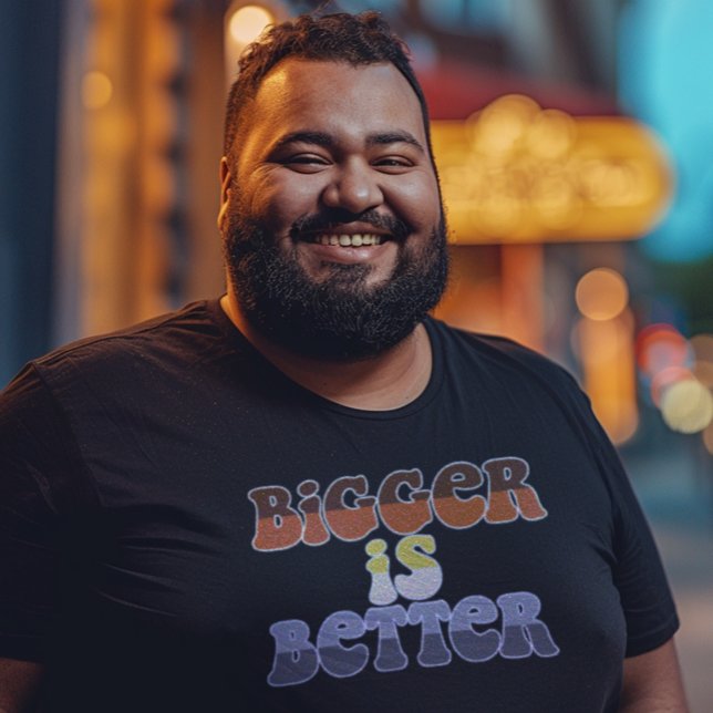 Bigger is Better T-Shirt (Creator Uploaded)