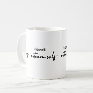 Bigger Self Esteem Mug
