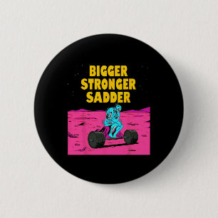 Bigger Stronger Sadder Weightlifting Bodybuilding 6 Cm Round Badge