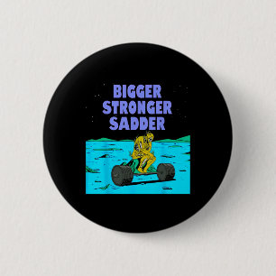 Bigger Stronger Sadder Weightlifting Bodybuilding 6 Cm Round Badge