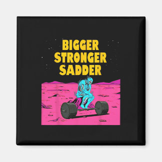 Bigger Stronger Sadder Weightlifting Bodybuilding  Magnet
