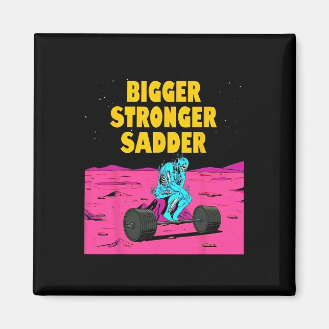 Bigger Stronger Sadder Weightlifting Bodybuilding  Magnet (Front)