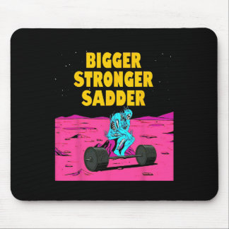 Bigger Stronger Sadder Weightlifting Bodybuilding  Mouse Pad