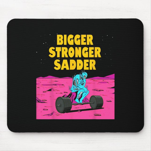 Bigger Stronger Sadder Weightlifting Bodybuilding  Mouse Pad (Front)