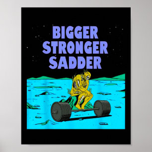 Bigger Stronger Sadder Weightlifting Bodybuilding Poster