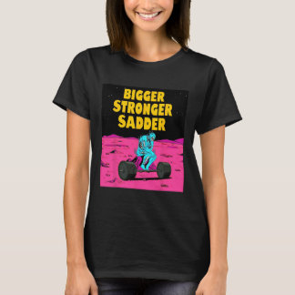 Bigger Stronger Sadder Weightlifting Bodybuilding  T-Shirt